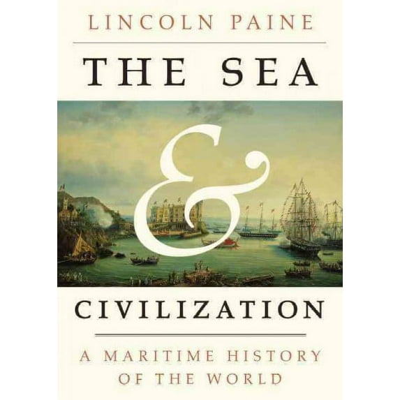 Pre-Owned The Sea and Civilization: A Maritime History of the World (Hardcover) 140004409X 9781400044092