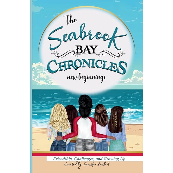 The Seabrook Bay Chronicles: New Beginnings: Friendship, Challenges, and Growing Up For Girls Best Friends BFF Middle Sc, (Paperback)