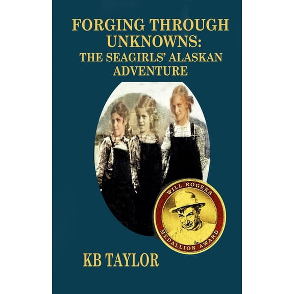 The Seagirls' Adventure Forging Through Unknowns: The Seagirls' Alaskan Adventure, Book 2, (Paperback)