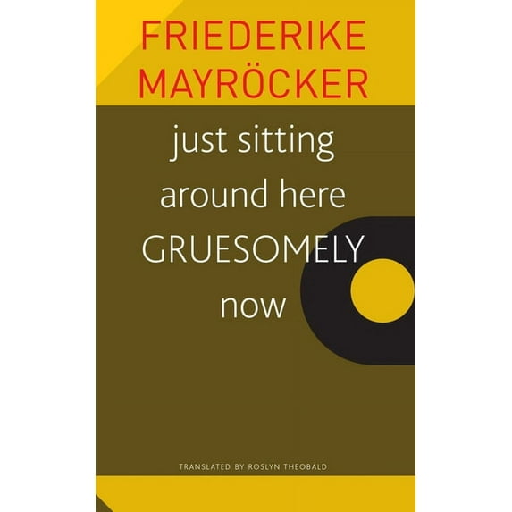 The Seagull Library of German Literature: just sitting around here GRUESOMELY now (Paperback)