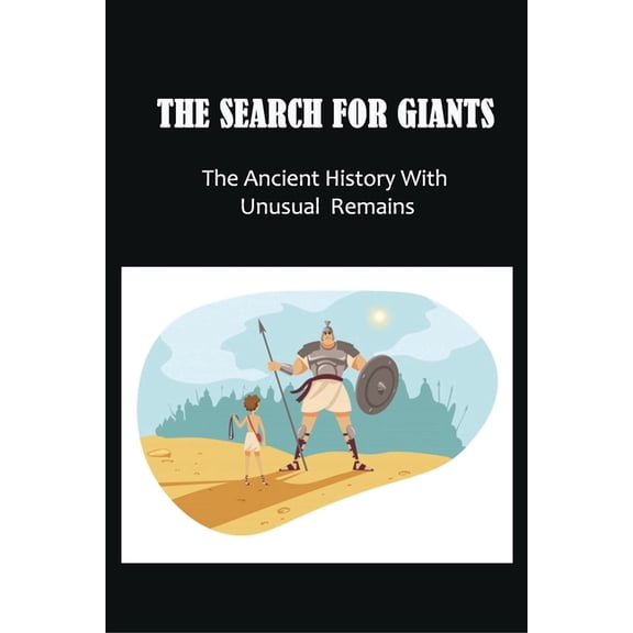 The Search For Giants: The Ancient History With Unusual Remains: Evidence Noah'S Biblical Flood, (Paperback)