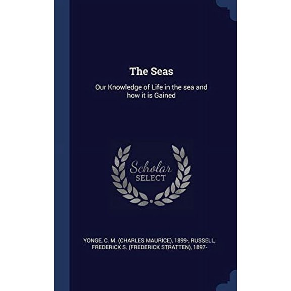 The Seas: Our Knowledge Of Life In The Sea And How It Is Gained