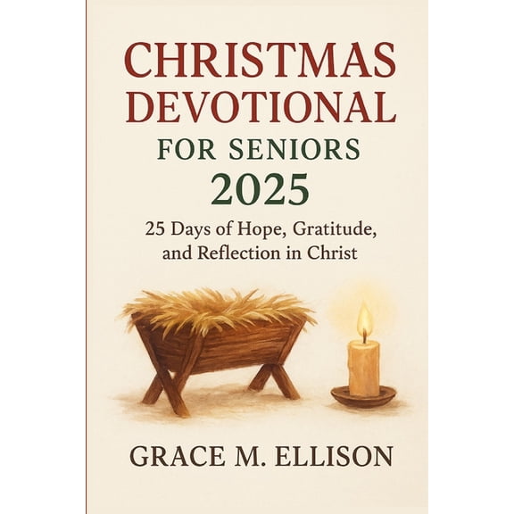 The Seasons of Grace Devotional Christmas Devotional for Seniors 2025: 25 Days of Hope, Gratitude, and Reflection in Christ, (Paperback)