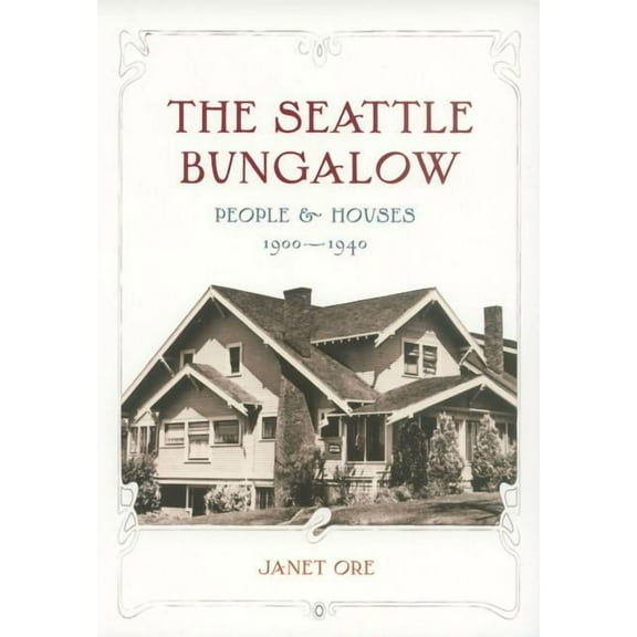 The Seattle Bungalow: People and Houses, 1900-1940, (Paperback)