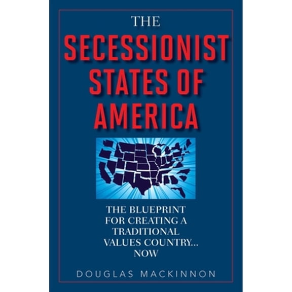 Pre-Owned The Secessionist States of America: The Blueprint for Creating a Traditional Values Country... Now (Hardcover) 1629146765 9781629146768