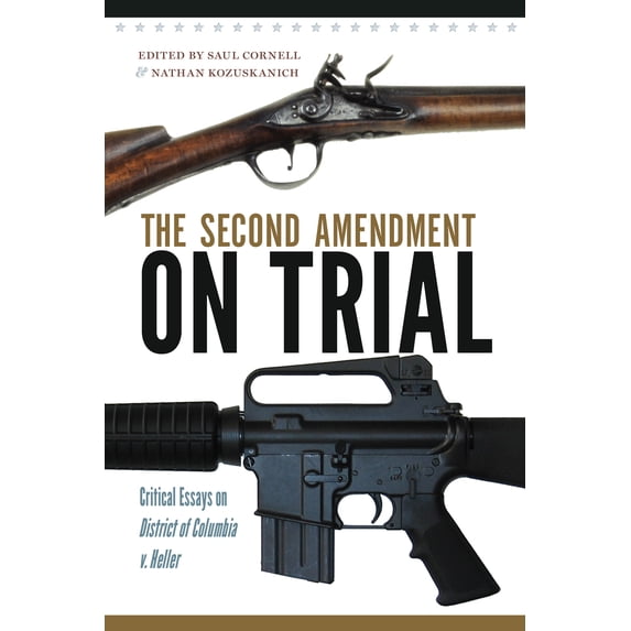 The Second Amendment on Trial : Critical Essays on District of Columbia v. Heller (Paperback)