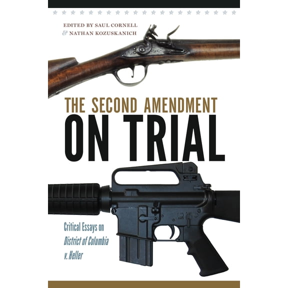 The Second Amendment on Trial : Critical Essays on District of Columbia v. Heller (Paperback)