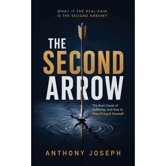 The Second Arrow: The Root Cause of Suffering, and How to Stop Firing It Yourself, (Paperback)