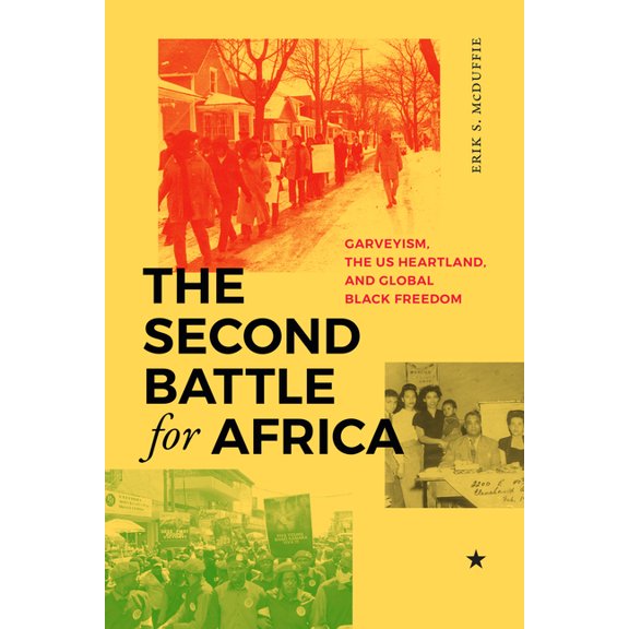 The Second Battle for Africa: Garveyism, the Us Heartland, and Global Black Freedom, (Hardcover)