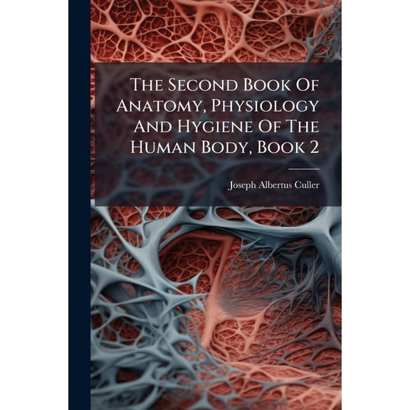 The Second Book Of Anatomy, Physiology And Hygiene Of The Human Body, Book 2 (Paperback)