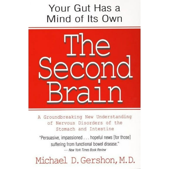 The Second Brain: The Scientific Basis of Gut Instinct & a Groundbreaking New Understanding of Nervous Disorders of the , (Paperback)