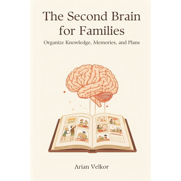 The Second Brain for Families: Organize Knowledge, Memories, and Plans, (Paperback)