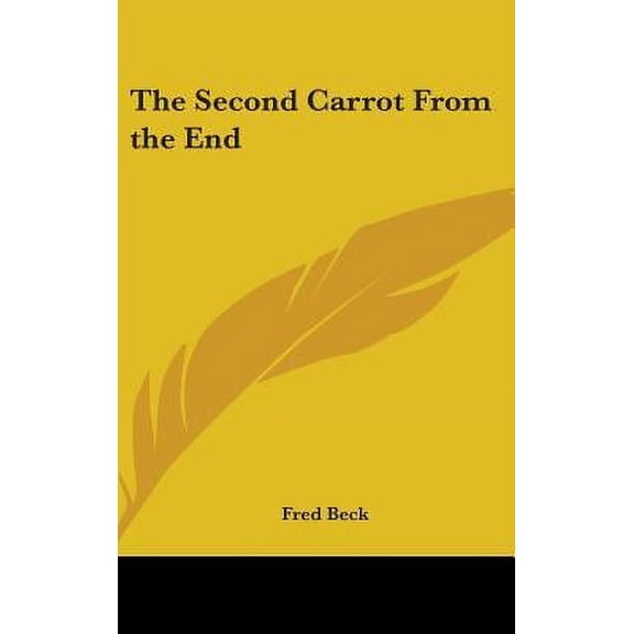 The Second Carrot From the End Hardcover 054806654X 9780548066546 Fred Beck