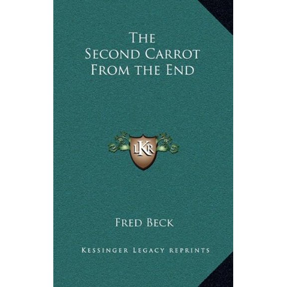 The Second Carrot From the End Hardcover 1163376280 9781163376287 Fred Beck
