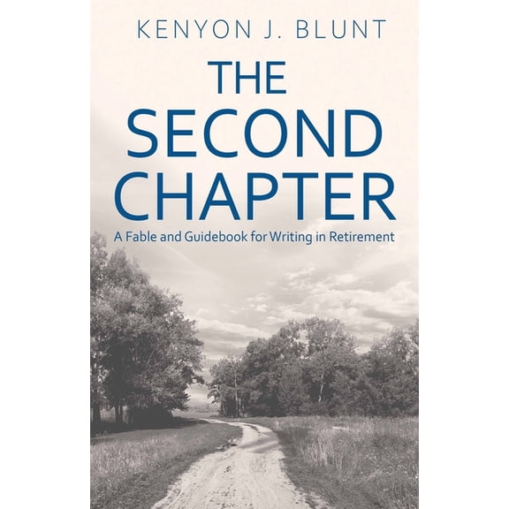 The Second Chapter: A Fable and Guidebook for Writing in Retirement, (Paperback)