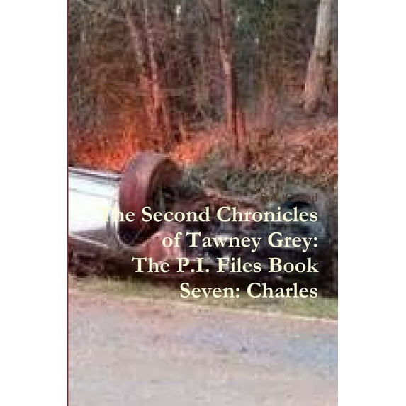 The Second Chronicles of Tawney Grey: The P.I. Files Book Seven: Charles, (Paperback)