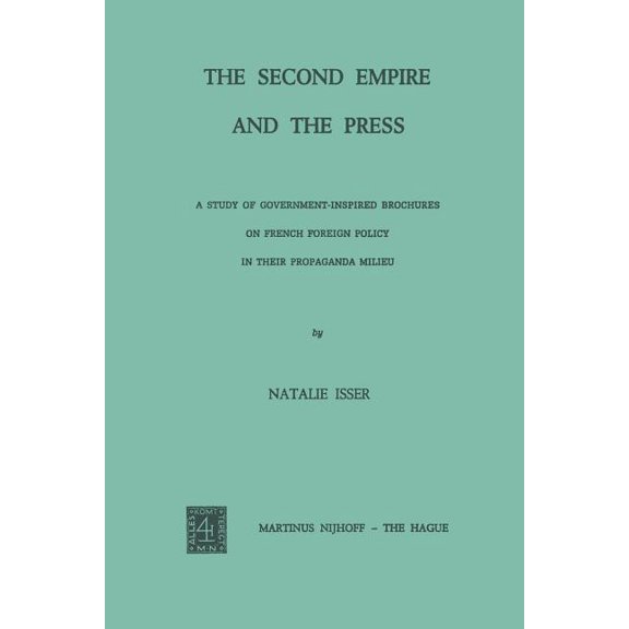 The Second Empire and the Press: A Study of Government-Inspired Brochures on French Foreign Policy in Their Propaganda M, (Paperback)