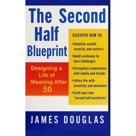 The Second Half Blueprint: Designing a Life of Meaning After 50 ...