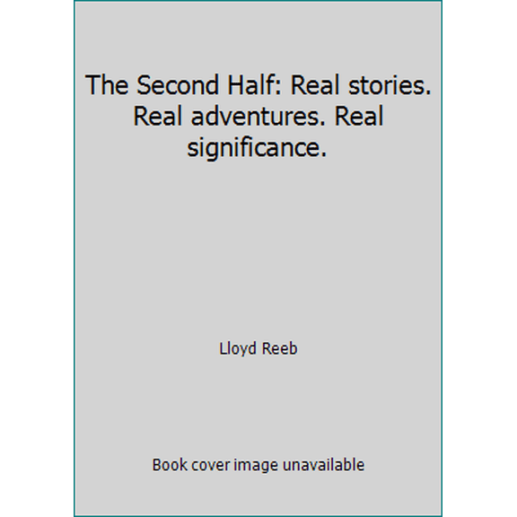Pre-Owned The Second Half: Real stories. Real adventures. Real significance. (Hardcover) 0615252516 9780615252513