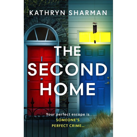 The Second Home: An Addictive, Page-Turning Psychological Thriller with a Killer Twist, (Paperback)