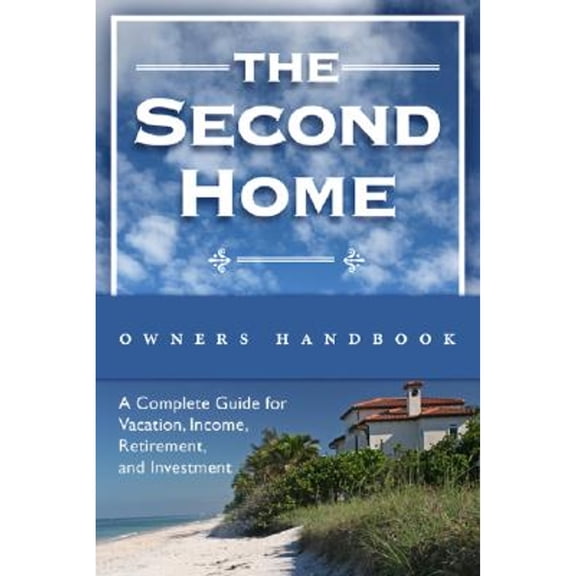 Pre-Owned The Second Homeowner's Handbook: A Complete Guide for Vacation, Income, Retirement, and Investment (Paperback) by Jeff Haden