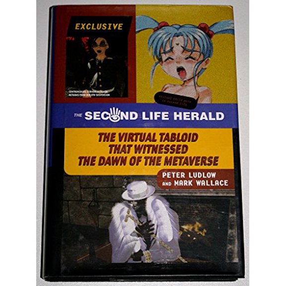 Pre-Owned The Second Life Herald: The Virtual Tabloid That Witnessed the Dawn of the Metaverse (Hardcover) 0262122944 9780262122948
