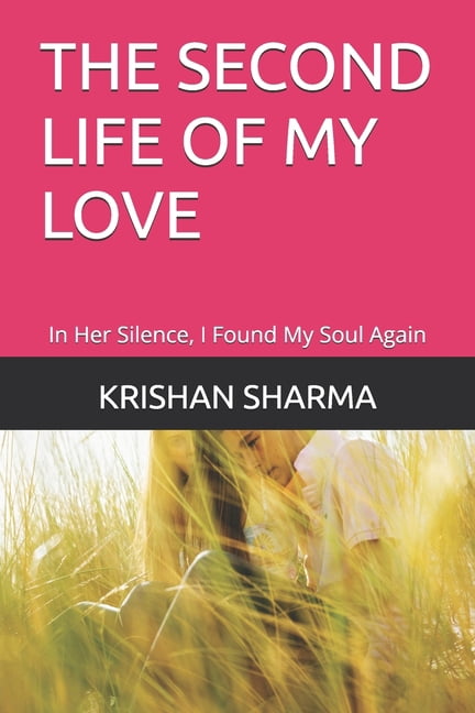 The Second Life of My Love: In Her Silence, I Found My Soul Again, (Paperback)