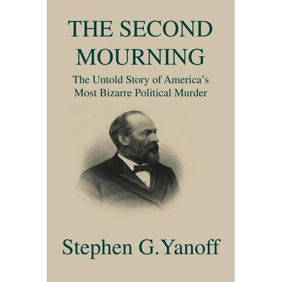 The Second Mourning: The Untold Story of America's Most Bizarre Political Murder, (Paperback)