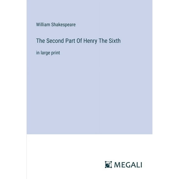 The Second Part Of Henry The Sixth: in large print, (Paperback)