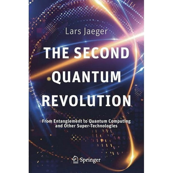 The Second Quantum Revolution: From Entanglement to Quantum Computing and Other Super-Technologies, (Paperback)