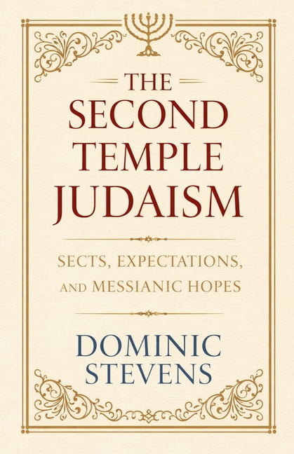 The Second Temple Judaism - Sects, Expectations, and Messianic Hopes, (Paperback)