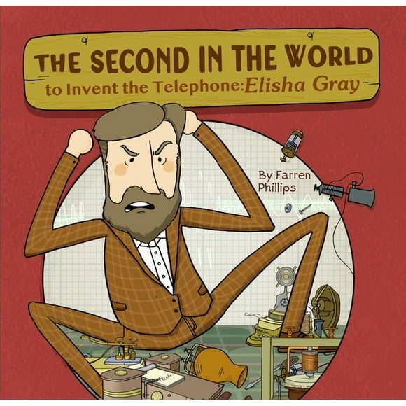 The Second in the World to Invent Telephone: Elisha Gray, (Hardcover)