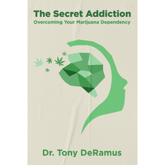 The Secret Addiction : Overcoming Your Marijuana Dependency