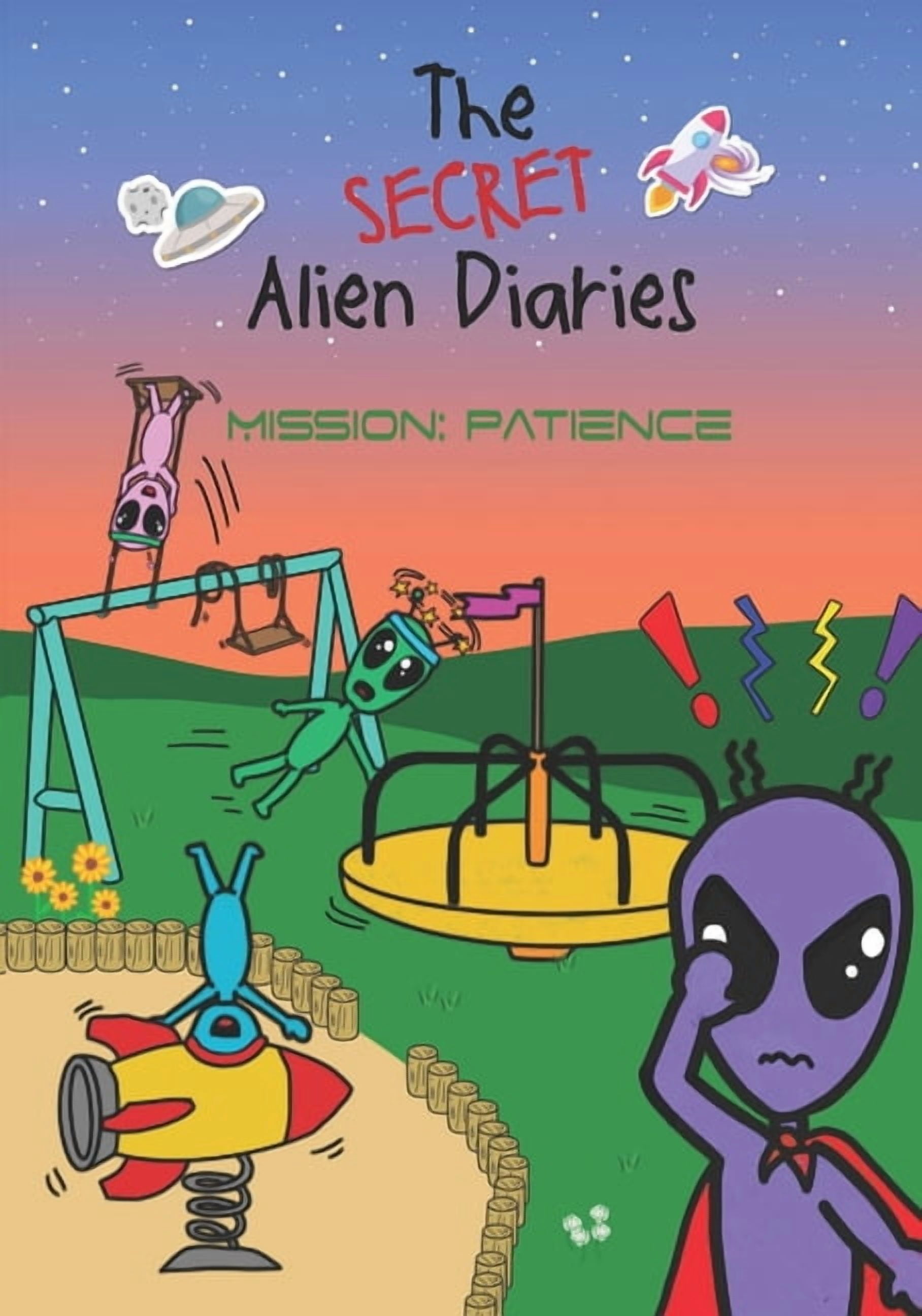 The Secret Alien Diaries The Secret Alien Diaries: Mission: Patience, (Paperback)