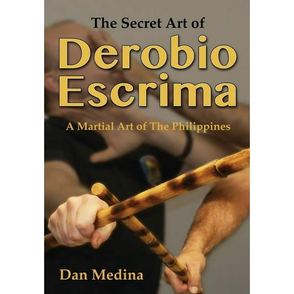 The Secret Art of Derobio Escrima: Martial Art of the Philippines, (Paperback)