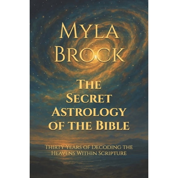 The Secret Astrology of the Bible: Thirty Years of Decoding the Heavens Within Scripture, (Paperback)