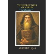 The Secret Book of Merlin Manual to Begin Your Journey into Merlins Magic, Paperback