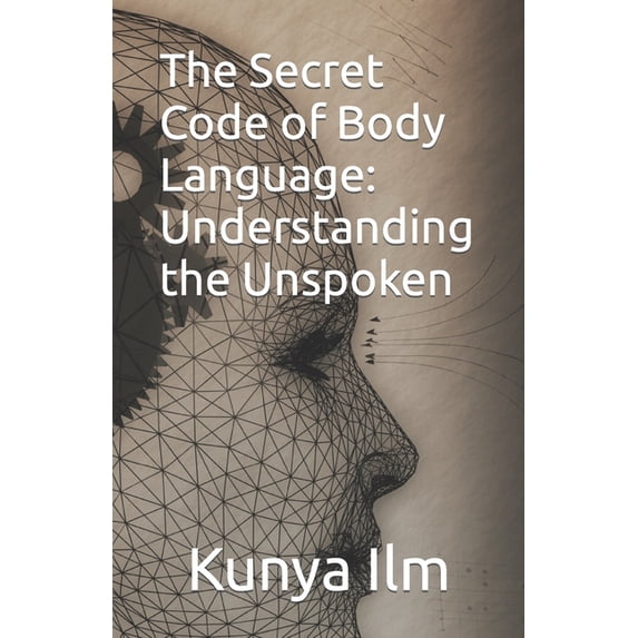 The Secret Code of Body Language: Understanding the Unspoken, (Paperback)