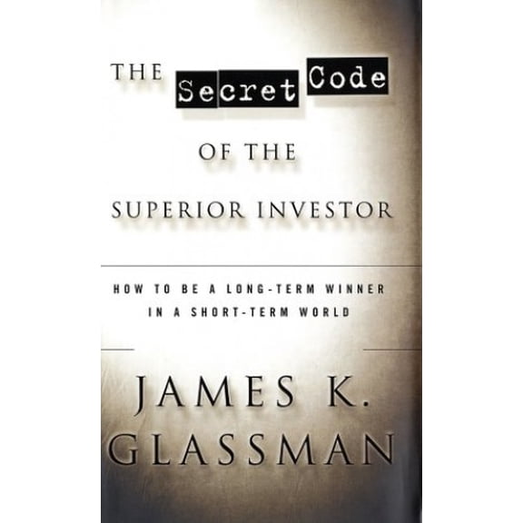 Pre-Owned The Secret Code of the Superior Investor: How to Be a Long-Term Winner in a Short-Term World (Hardcover) 0812991087 9780812991086
