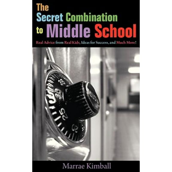 The Secret Combination to Middle School; Real Advice from Real Kids, Ideas for Success, and Much More! (Paperback)