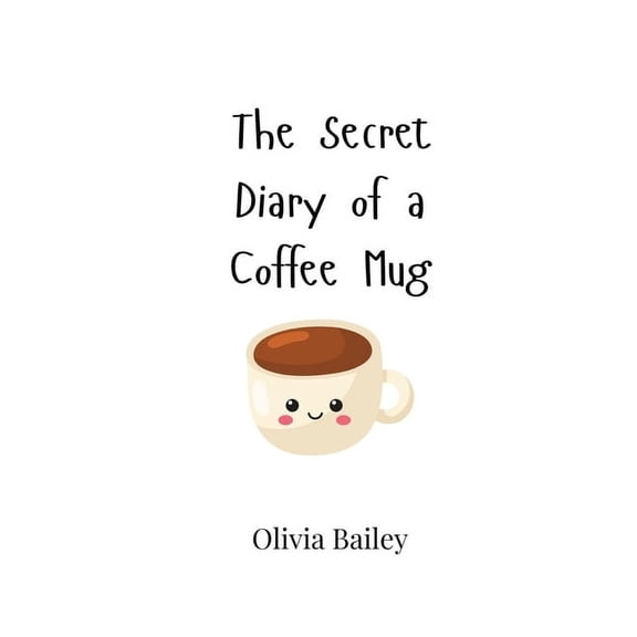 The Secret Diary of a Coffee Mug, (Paperback)