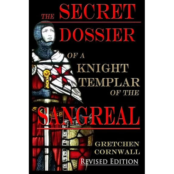 The Secret Dossier of a Knight Templar of the Sangreal: Revised Edition, (Paperback)