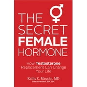 DR KATHY C MAUPIN; BRETT NEWCOMB The Secret Female Hormone : How Testosterone Replacement Can Change Your Life (Paperback)