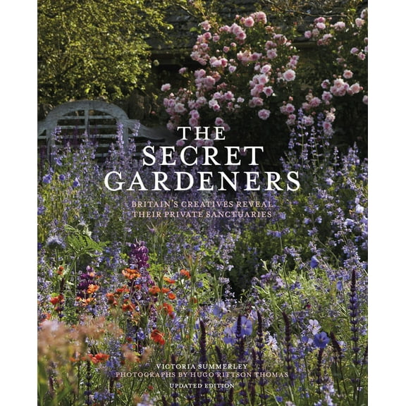 The Secret Gardeners (Updated Edition): Britain's Creatives Reveal Their Private Sanctuaries, (Hardcover)