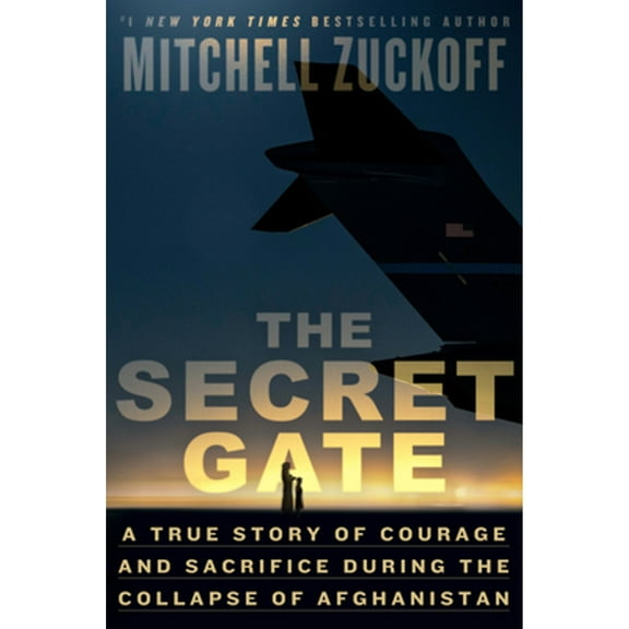The Secret Gate : A True Story of Courage and Sacrifice During the Collapse of Afghanistan (Hardcover)