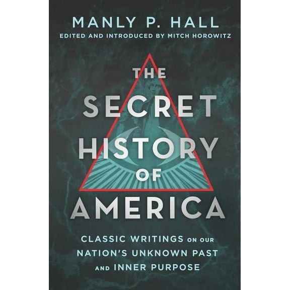 The Secret History of America: Classic Writings on Our Nation's Unknown Past and Inner Purpose, (Paperback)