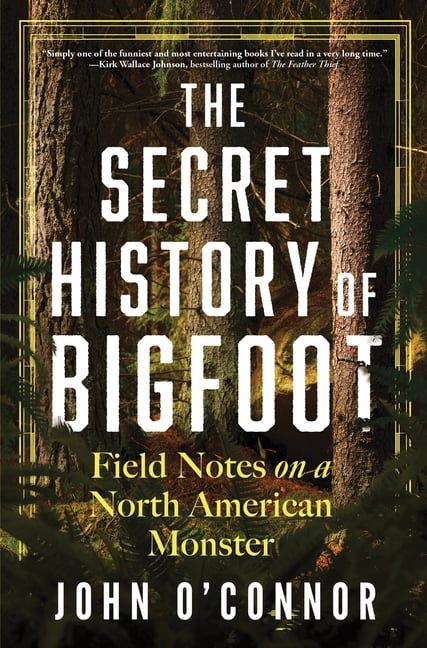John O'Connor, Hardcover, The Secret History of Bigfoot: Field