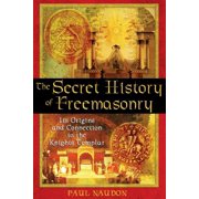 The Secret History of Freemasonry Its Origins and Connection to the Knights Templar, Paperback