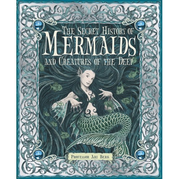 The Secret History of Mermaids and Creatures of the Deep (Hardcover)