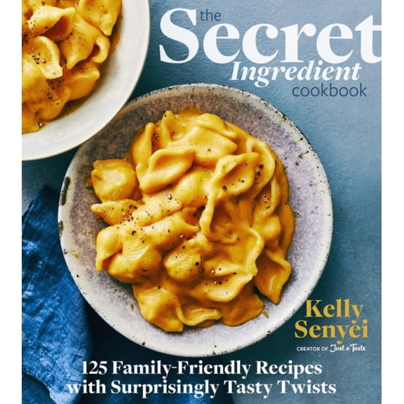 Secret Ingredient Cookbook: 125 Family-Friendly Recipes with Surprisingly Tasty Twists